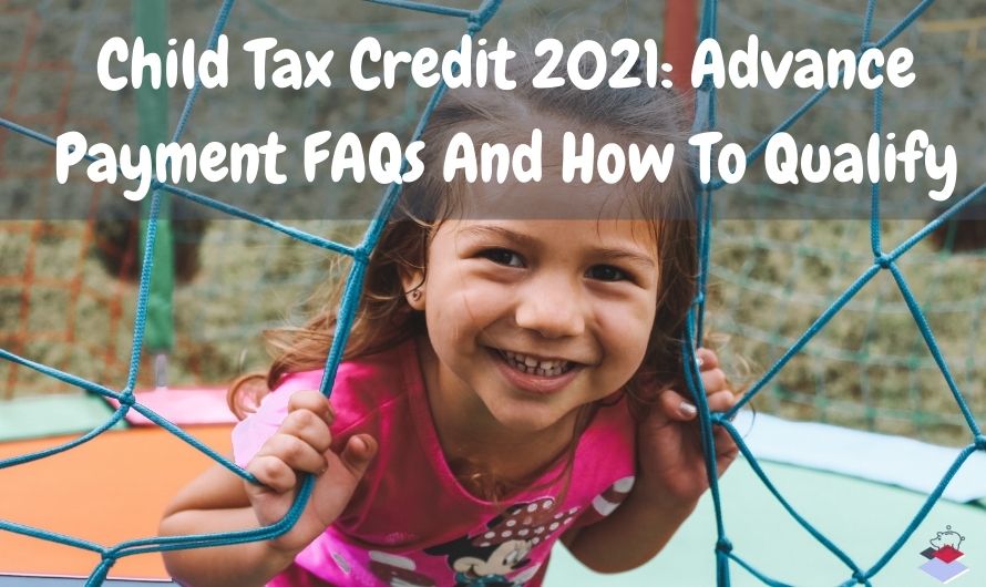 Child Tax Credit 2021: Advance Payment FAQs And How To Qualify