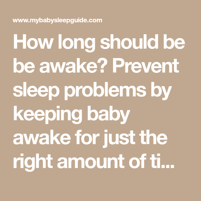 How long should be be awake? Prevent sleep problems by keeping baby ...