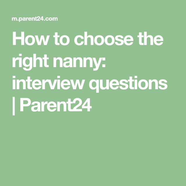 How to choose the right nanny: interview questions