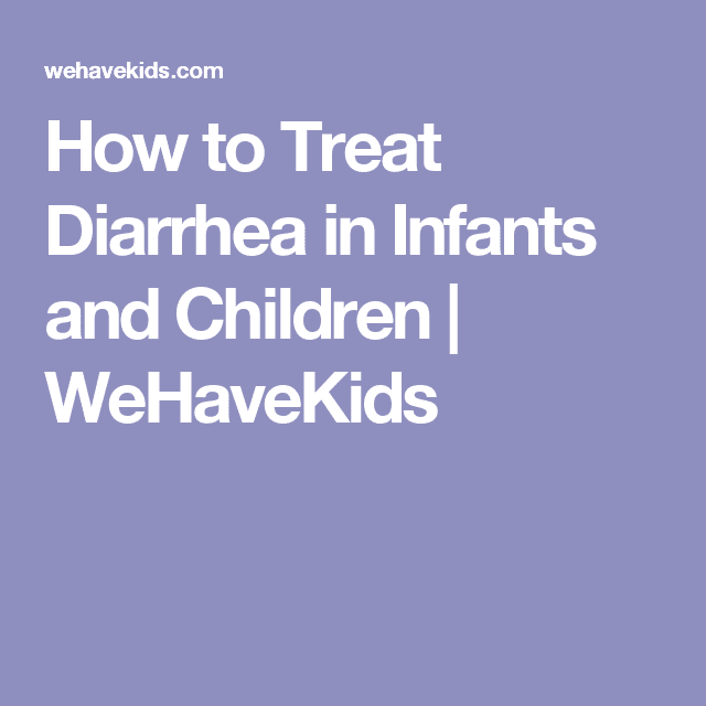 How to Treat Diarrhea and Dehydration in Infants and Children