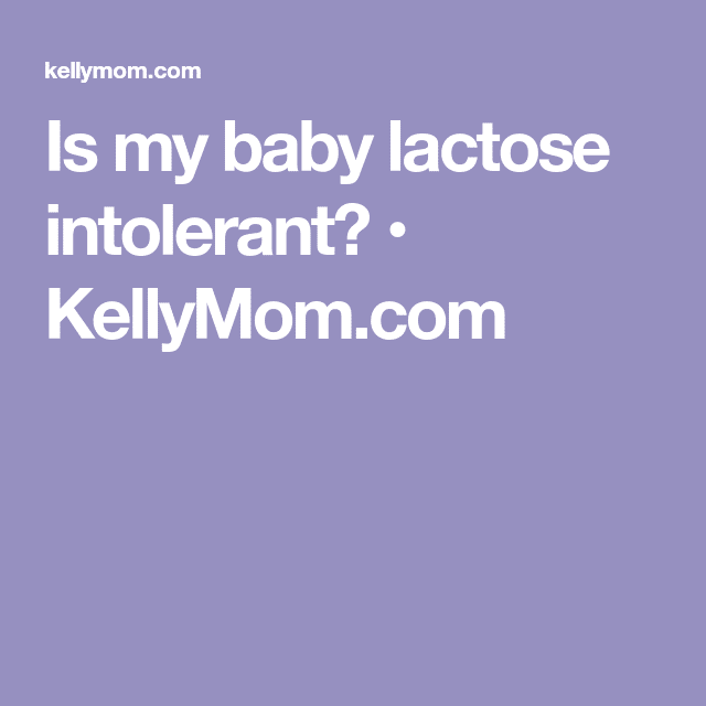 Is my baby lactose intolerant?  KellyMom.com