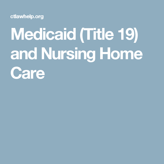Medicaid (Title 19) and Nursing Home Care