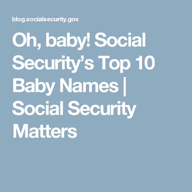 Oh, baby! Social Securitys Top 10 Baby Names