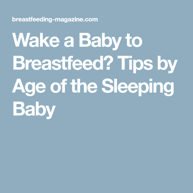 Wake a Baby to Breastfeed? Tips by Age of the Sleeping Baby ...