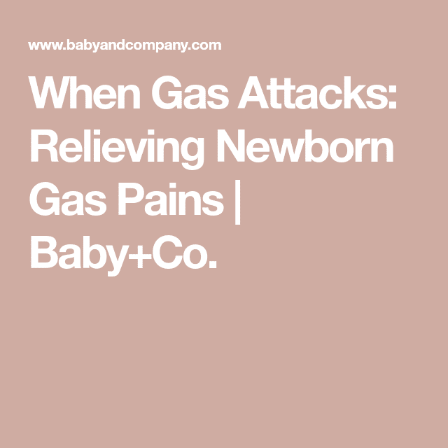 When Gas Attacks: Relieving Newborn Gas Pains