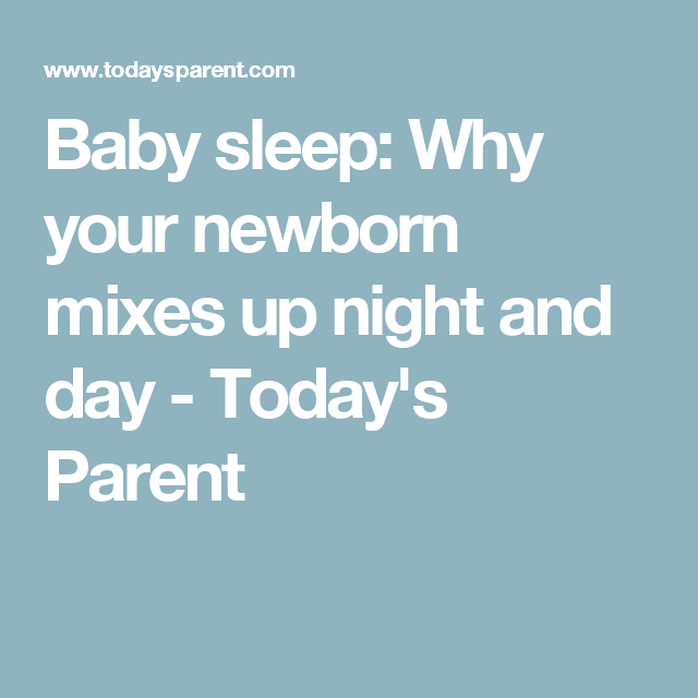 Why is my newborn awake all night and sleeping all day?